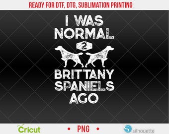 Byłem normalny 2 Brittany Spaniels temu Zabawny pies Vintage Gift PNG, DTF, projekt sublimacji