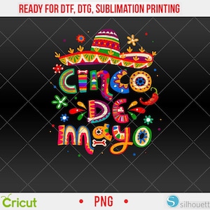 Peut inclure: Motif coloré de Cinco de Mayo avec un sombrero et le texte "Cinco de Mayo". Le design comprend des fleurs, un piment et des éléments décoratifs. Le texte "READY FOR DTF, DTG, SUBLIMATION PRINTING" est en haut.