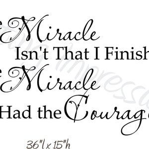 The Miracle isn't that I Finished Courage 36x15 Vinyl Decal Wall Art Lettering Quote Nursery image 2