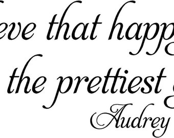 AUDREY HEPBURN I believe that the happy girls 24x9 Vinyl Decor Wall Lettering Words Quotes Decal Art Custom