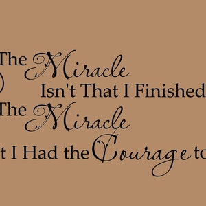 The Miracle isn't that I Finished Courage 36x15 Vinyl Decal Wall Art Lettering Quote Nursery image 1