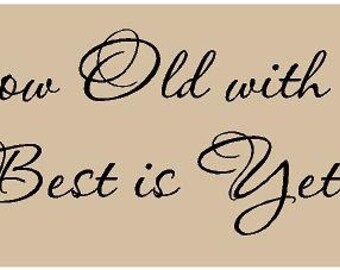 Grow old with me the best is yet to be 32x10 Vinyl Decal Wall Art Lettering Quote Nursery