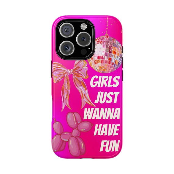 Girls Just Wanna Have Fun Phone Case, Fun & Playful Phone Cover, Vibrant Party Accessory, Gift for Friends, Trendy Phone Accessories