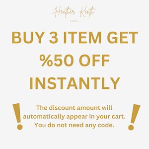 May include: A promotional graphic with the text "BUY 3 ITEM GET %50 OFF INSTANTLY" in gold lettering. The text "Heather Kenth DESIGN" is at the top. The text "The discount amount will automatically appear in your cart. You do not need any code." is at the bottom.