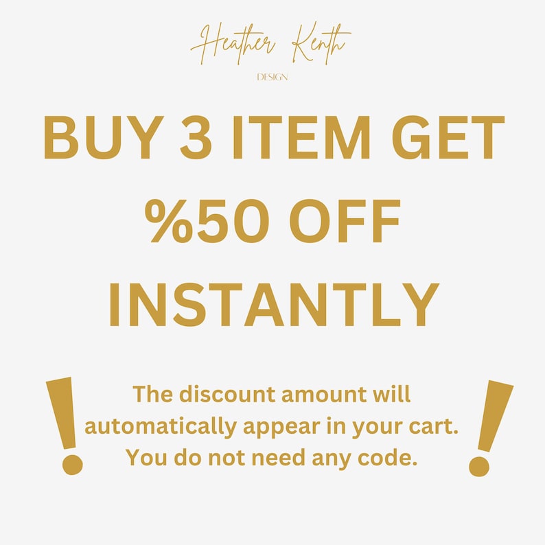May include: A promotional graphic with the text "BUY 3 ITEM GET %50 OFF INSTANTLY" in gold lettering. The text "Heather Kenth DESIGN" is at the top. The text "The discount amount will automatically appear in your cart. You do not need any code." is at the bottom.