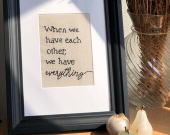 Hand-Embroidered Frame, "When We Have Each Other", Customizable Text
