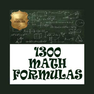 May include: A digital download graphic featuring a dark green chalkboard background covered in white mathematical formulas and geometric shapes. A gold shield icon with the text DIGITAL DOWNLOAD is in the corner. The text 1300 MATH FORMULAS is centered.