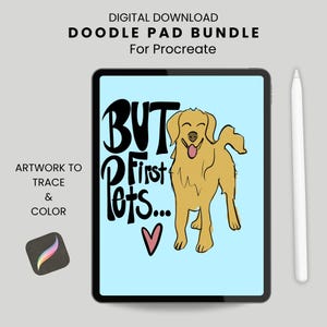 May include: A digital tablet displaying a light blue screen with a golden dog illustration, a pink heart, and the black text "BUT First Pets...". The image includes the text "DIGITAL DOWNLOAD DOODLE PAD BUNDLE For Procreate" and "ARTWORK TO TRACE & COLOR".
