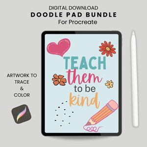 May include: A digital tablet displaying a light blue screen with the text TEACH them to be kind, surrounded by a pink heart, orange and yellow flowers, black dots, and a pencil graphic. A white stylus is positioned to the right of the tablet.