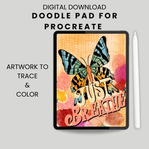 May include: A digital download doodle pad for Procreate. The image features a tablet displaying a butterfly design with the words "Just Breathe". The butterfly has blue, orange, and yellow wings, surrounded by colorful flowers. A stylus is next to the tablet.
