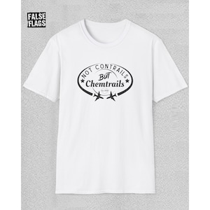 Chemtrails T-Shirt for Truth Seeker Gift for Her Protest Tee for Friend Conspiracy T Shirt Not Contrails But Chemtrails Fashion for Him