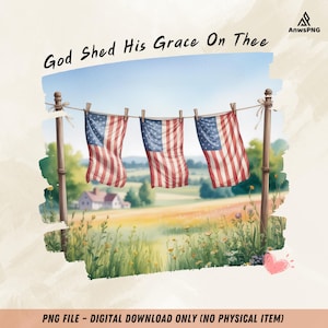 God Shed His Grace On Thee PNG, Vintage Patriotic PNG, Fourth of July Sublimation, American Flag Clothesline PNG, Farmhouse Summer Design
