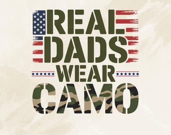 Real Dads Wear Camo PNG: Patriotic Father's Day Design (Digital Download)