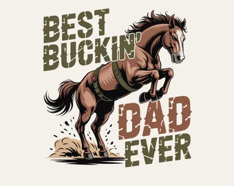 Best Buckin Dad Ever PNG, Funny Rodeo Horse Dad Quote, Western Dad Sublimation Design