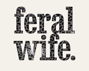 Feral Wife PNG, Distressed Leopard Print Typography, Funny Sarcastic Wife Sublimation Digital Download