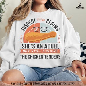 Suspect claims she&#39;s an adult PNG - Funny Sarcastic PNG, Adult Humor Quote, Chicken Tenders Lover Digital Design, Humorous Quote Sublimation