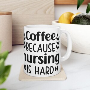 Nurse Appreciation Coffee Mug, Gift for Nurses, Fun Coffee Cup, Nursing Humor Mug, Healthcare Worker Present, 11oz/15oz Ceramic