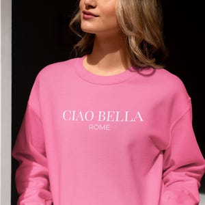 Rome Sweatshirt - &quot;Ciao Bella&quot;, Hello Beautiful, Italy Apparel, Crewneck Pullover, Travel Lover Gift, Italy Fashion, Rome Vacation Shirt