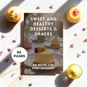 Gesunde Dessert- und Snack-Rezepte: 100 schuldfreie und zuckerarme Leckereien (PDF)