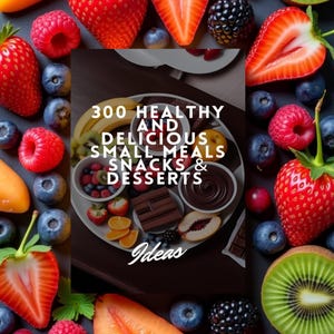 300 Healthy Small Meals & Desserts: Food Inspo E-Book (PDF)