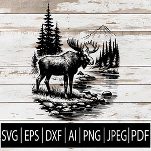 May include: Black and white illustration of a moose standing in a river, surrounded by trees and a mountain. The image is set against a white wood-grain background. The bottom of the image contains the text: SVG | EPS | DXF | AI | PNG | JPEG | PDF.