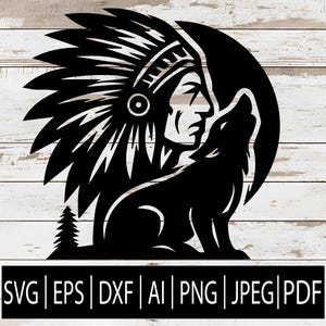 May include: Black silhouette of a Native American chief with a wolf howling at the moon. The image includes a small pine tree and the file types: SVG, EPS, DXF, AI, PNG, JPEG, and PDF.