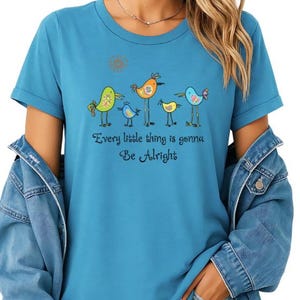 Every Little Thing Is Gonna Be Alright Tshirt, Birds Whimsical,  Positive Vibes, Inspirational, Mental Health Shirt