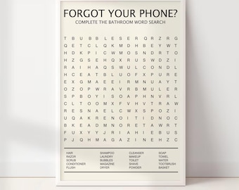 May include: A white framed printable with a black and white word search puzzle. The title of the puzzle is "Forgot Your Phone?" and the instructions are "Complete the Bathroom Word Search". The puzzle is filled with letters and the words to find are listed below the puzzle.
