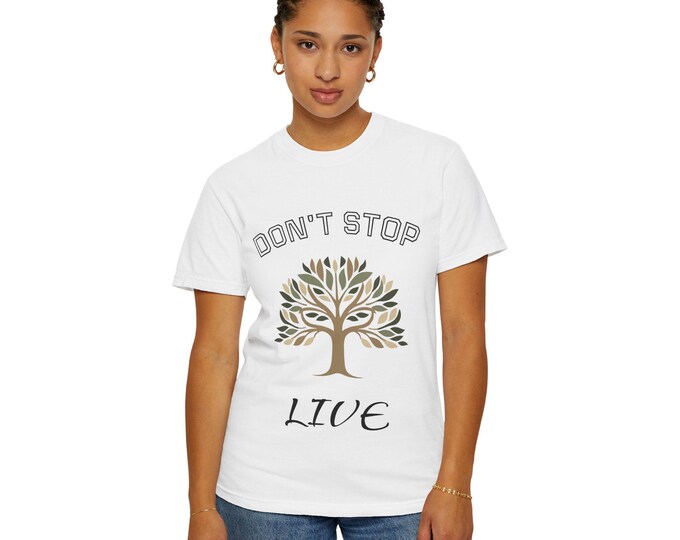 Inspirational Tree Graphic T-shirt, Don't Stop Live Tee, Nature Lover Gift, Motivational Shirt, Eco-Friendly Fashion