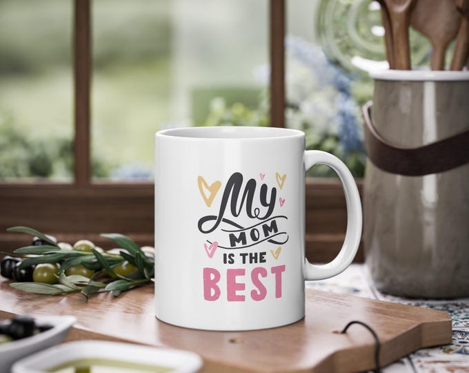 Mom Appreciation Mug, Mother's Day Gift, Best Mom Ever Coffee Cup, Gift for Mom, Mother's Birthday Present, My Mom is the Best Mug