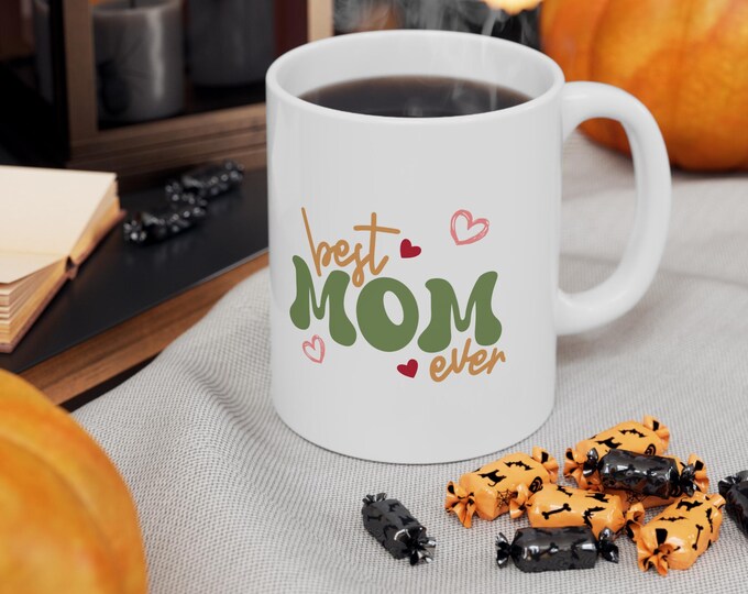 Mug, Ceramic Coffee Cup best mom ever, Mother's Day Gift, Gift for Mom, Coffee Lover Gift, Best Mom Mug, Mother's Day Mug, 11oz Mug, 15oz