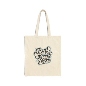 Better Days Ahead Cotton Canvas Tote Bag, Heavy Duty Fabric Shopping Bag for Everyday Wear, Reusable Grocery Tote, Eco-Friendly Market Bag,