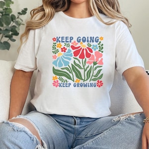 Keep Going Keep Growing Floral T-Shirt – Motivational Garden-Inspired Tee