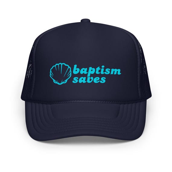Baptism Saves Foam Trucker Hat