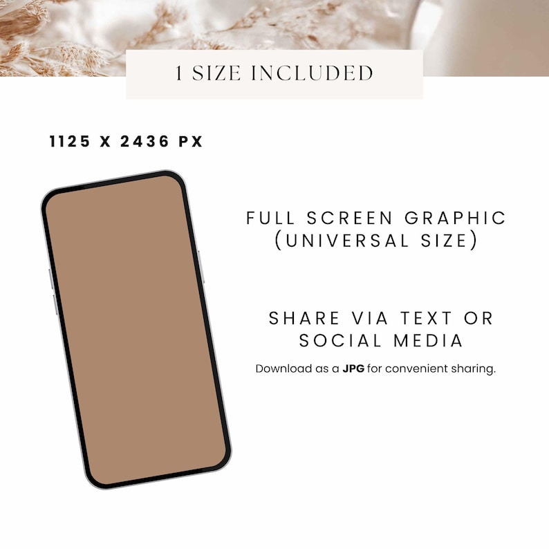 May include: A smartphone mockup with a tan screen and black bezel. Text includes "1 SIZE INCLUDED", "1125 X 2436 PX", "FULL SCREEN GRAPHIC (UNIVERSAL SIZE)", and "SHARE VIA TEXT OR SOCIAL MEDIA".