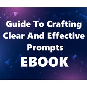 May include: An ebook cover with the title "Guide To Crafting Clear And Effective Prompts" in white text. The word "EBOOK" is also in white. The background is a gradient of dark blue and purple with geometric shapes.