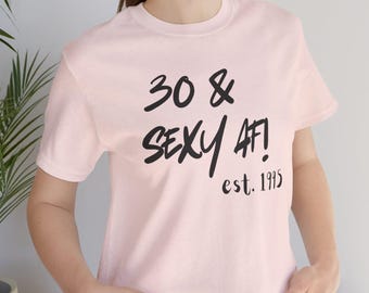 30th Birthday T-Shirt: Funny Dirty Thirty Gift, Unisex Tee