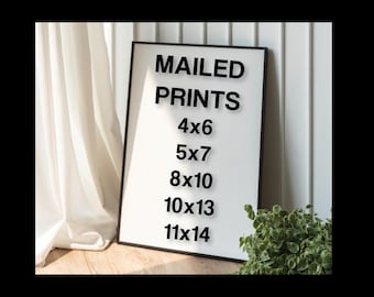 Mailed Print, Print Service, Wall Art, Cards , 5x7, 8x10, 10x13, 11x14,