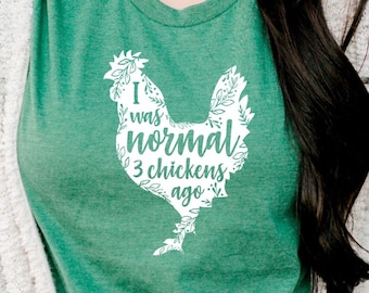 Chicken Shirt, I Was Normal 3 Chickens Ago, Crazy chicken lady, backyard chickens, funny, floral, farm shirt, farm girl, chicken lover, hen