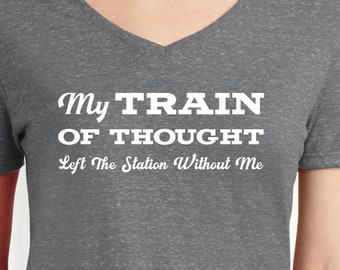 Train of Thought Left the Station, funny shirts for women, bad memory, funny birthday shirt, 40th, 50th, 60th birthday, CRS, sarcastic