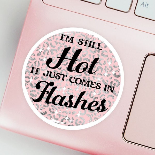 I'm Still Hot Just Comes In Flashes sticker, getting old, middle age, gag gift, funny stickers, gift for mom, menopause, hot flashes