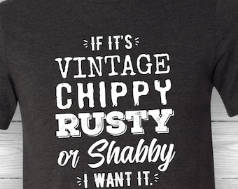 Vintage, Chippy, Rusty or Shabby T-Shirt, upcycled, repurposed, furniture, chalk paint, antiques, upcycled, mid-century, farmhouse, salvage
