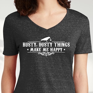 Rusty Dusty Things Make Me Happy Ladies' V-Neck T-Shirt - Junkin' shirt, junk vendor, antiques lover, antiquing shirt, flea market shirt
