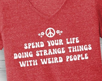 Spend Your Life Doing Weird Things with Strange People women's v-neck, hippie vibes, peace sign, good vibes, artists, eccentric, musicians