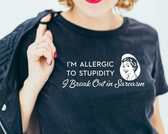 Allergic to Stupidity Break Out In Sarcasm, sassy retro housewives, funny shirts for women, snarky sarcastic housewife, ready to ship, 1950s