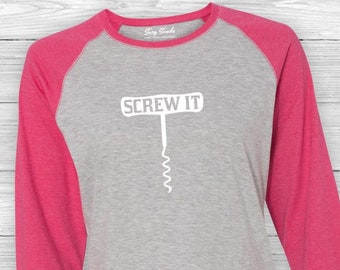 Screw It, raglan shirt, wine shirt, drinking shirt, wine party, fast shipping, party, wine gift, funny mom shirt, funny shirts, 3/4 sleeve