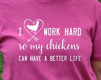 Chicken Shirt, Work Hard So My Chickens Can Have a Better Life T-Shirt, chicken lady, backyard chickens, cute chicken shirts, graphic tees