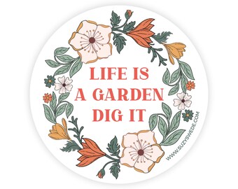 Life Is A Garden Dig It sticker, laptop sticker, decals, boho, hippie, flowers, stickers, water bottle, positive energy, good vibes