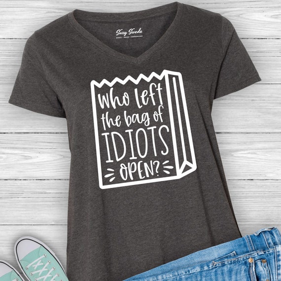 Who Left the Bag of Idiots Open, Funny Shirts for Women, Curvy, Plus Size,  Ladies, Sarcastic, Snarky, Political Humor, Sarcasm, 3xl, 4xl -   Australia