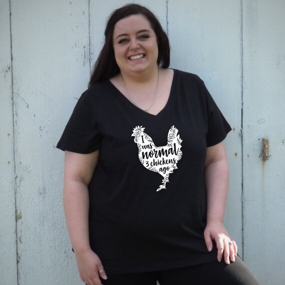 Plus Size Clothing I Was Normal 3 Chickens Ago Chicken Shirt
